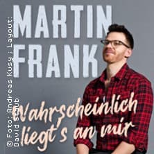 Martin Frank - Wahrscheinlich liegt's an mir - Event Bild
