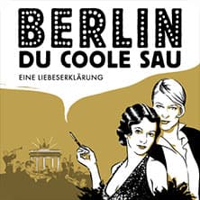 Berlin, Du coole Sau - Eine Liebeserklärung