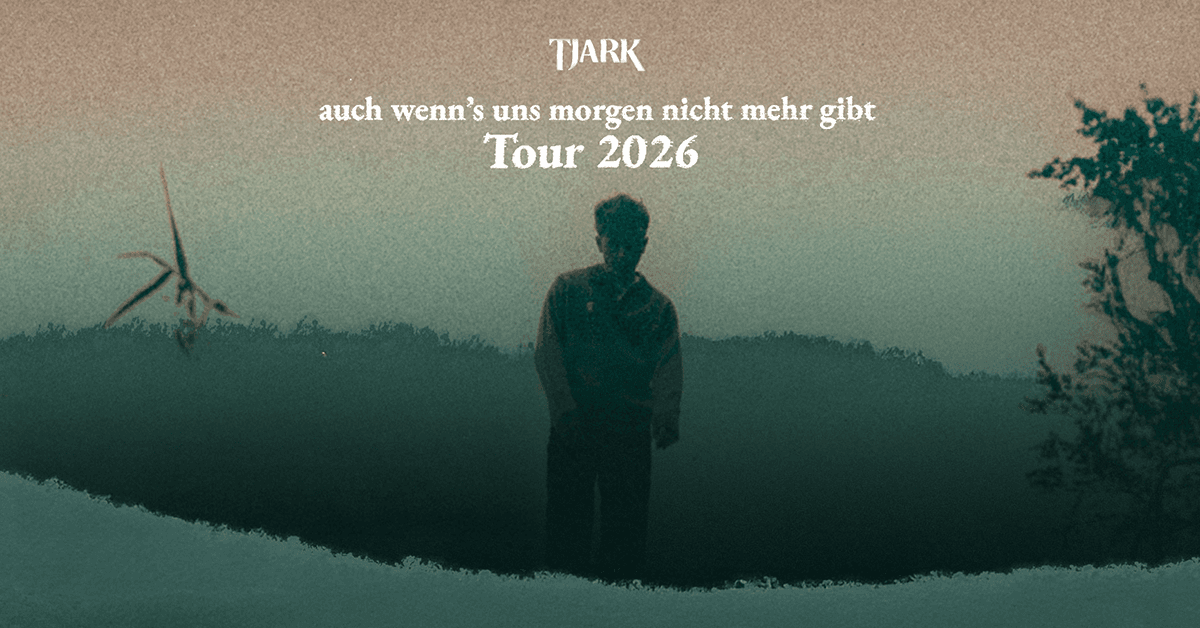 TJARK - auch wenn's uns morgen nicht mehr gibt Tour 2026